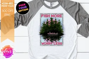 Fish More Worry Less - Choose your Version - Sublimation/Printable Design